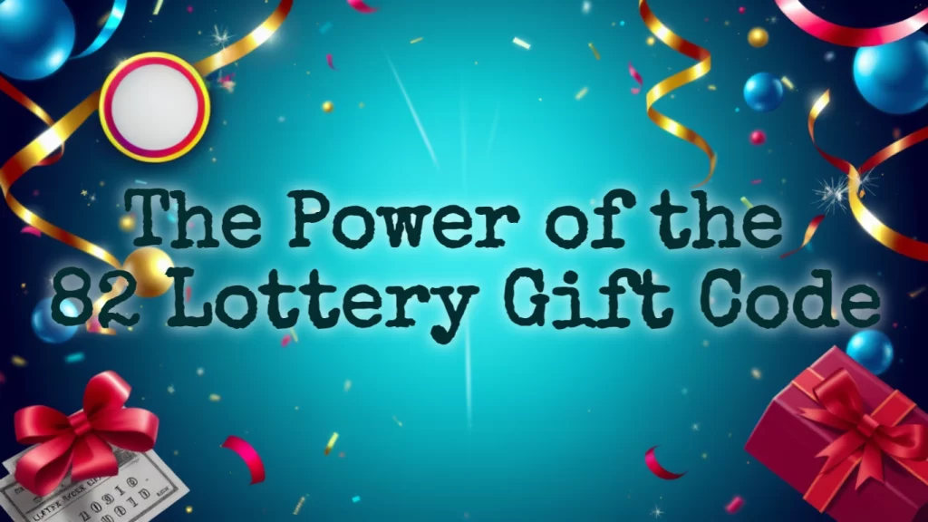 The Power of the 82 Lottery Gift Code