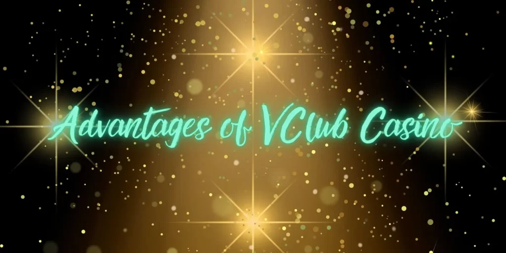 Advantages of VClub Casino