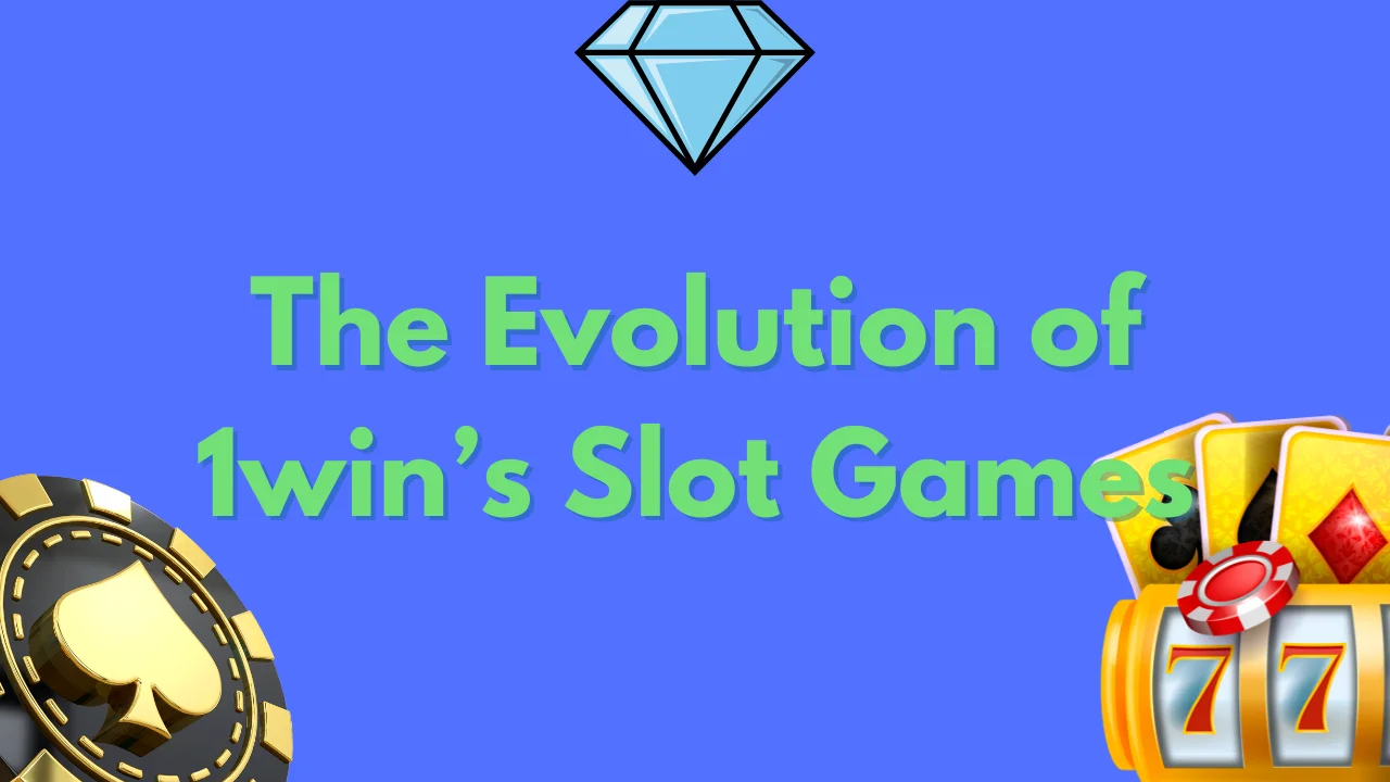 The Evolution of 1win’s Slot Games